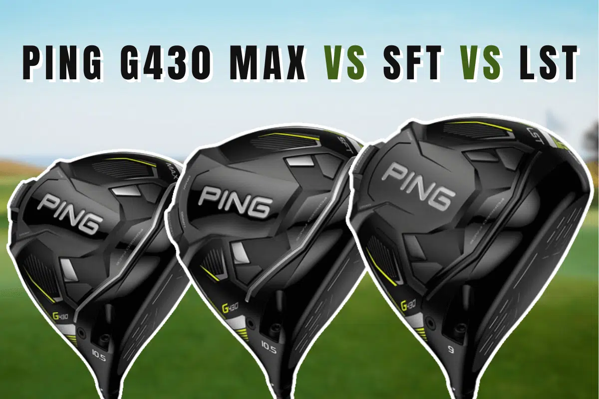 Ping G430 MAX vs SFT vs LST